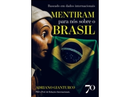Livro Mentiram Para Nós Sobre O Brasil Baseado Em Dados Internacionais De Adriano Gianturco (português)