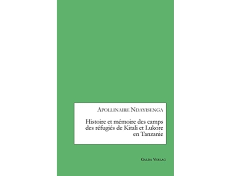 Livro Histoire et mémoire des camps des réfugiés de Kitali et Lukore en Tanzanie French Edition de Apollinaire Ndayisenga (Francês)