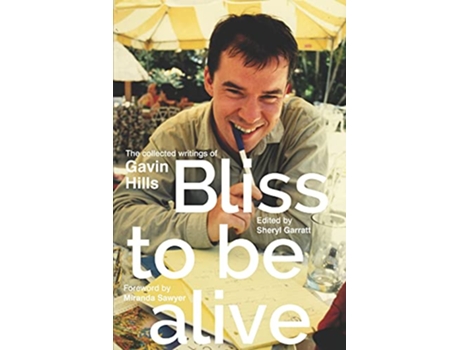 Livro Bliss To Be Alive 2020 edition The Collected Writings of Gavin Hills de Gavin Hills (Inglês)