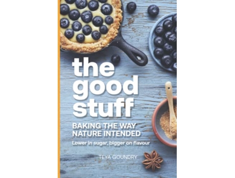 Livro The Good Stuff Baking The Way Nature Intended de Mrs Teya Goundry (Inglês)