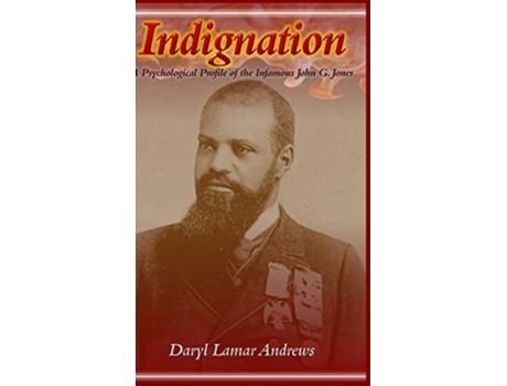 Livro Indignation A Psychological Profile of the Infamous John G Jones de Daryl Lamar Andrews (Inglês)