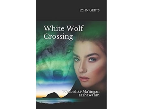 Livro White Wolf Crossing Waabishki-Maiingan aazhawaam de John Gerts (Inglês)