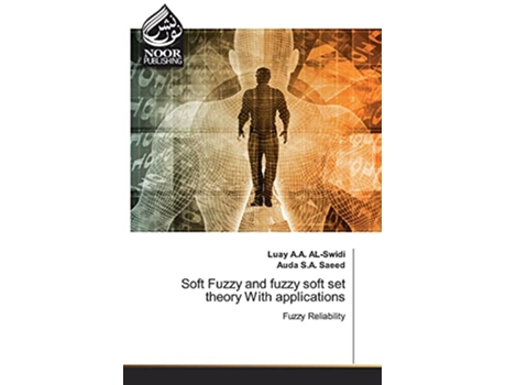 Livro Soft Fuzzy and fuzzy soft set theory With applications de Luay A A Al-Swidi e Auda S A Saeed (Inglês)