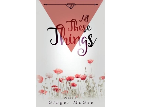 Livro All These Things A Collection Of Poems De Ginger Michelle Mcgee (inglês)