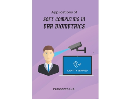 Livro Applications of Soft Computing in Ear Biometrics de K, Prashanth et al. (Inglês)