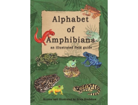 Livro The Alphabet Of Amphibians An Illustated Field Guide De Erica Bradshaw (inglês)