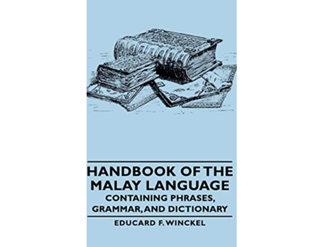 Livro Handbook of the Malay Language Containing Phrases Grammar and Dictionary de Educard F Winckel (Inglês - Capa Dura)