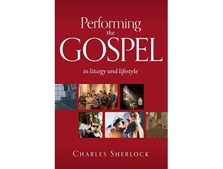 Livro Performing the Gospel In Liturgy and Lifestyle de Charles Sherlock (Inglês)