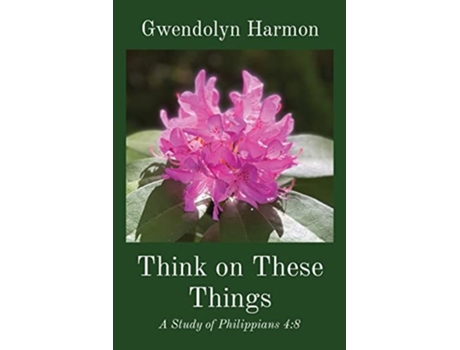Livro Think on These Things A Study of Philippians 48 de Gwendolyn Harmon (Inglês)
