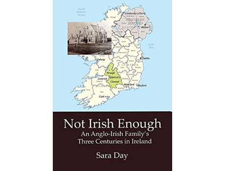 Livro Not Irish Enough An AngloIrish Familys Three Centuries in Ireland de Sara Day (Inglês)