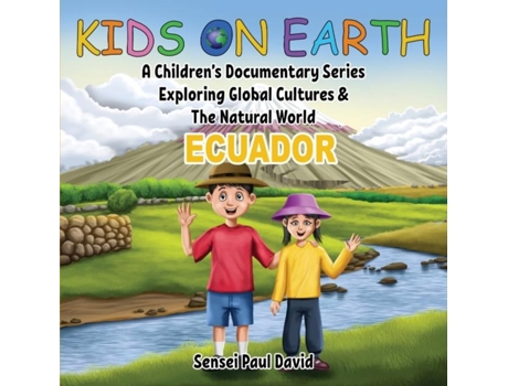 Livro Kids On Earth A Childrens Documentary Series Exploring Global Cultures Amp The Natural World Ecuador De Sensei Paul David (inglês)