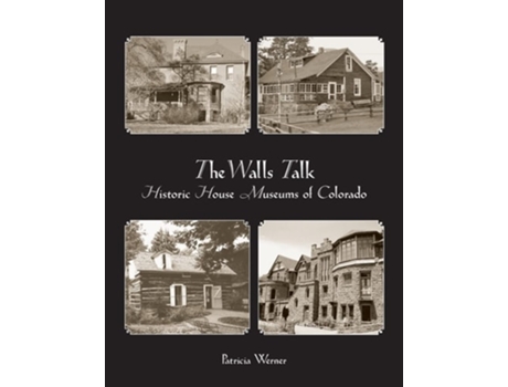 Livro The Walls Talk Historic House Museums of Colorado de Patricia Werner (Inglês)