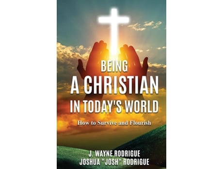 Livro Being A Christian In Todays World How To Survive And Flourish De J Wayne Rodrigue (inglês)