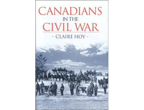 Livro canadians in the civil war de claire hoy (inglês)