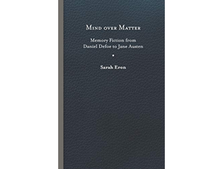 Livro Mind over Matter Memory Fiction from Daniel Defoe to Jane Austen de Sarah Eron (Inglês)