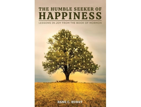 Livro The Humble Seeker of Happiness Lessons in Joy from the Book of Mormon de Dane C Hurst (Inglês)