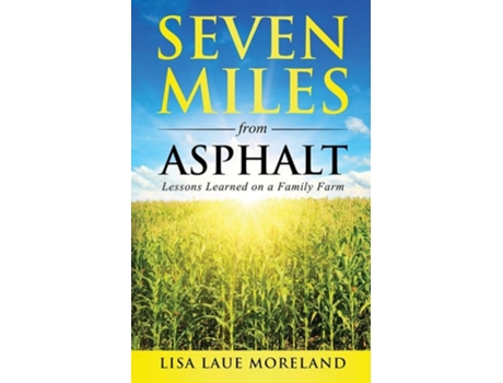 Livro Seven Miles From Asphalt Lessons Learned On A Family Far De Lisa Laue Moreland (inglês)
