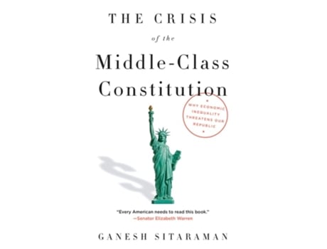 Livro The Crisis of the Middle-Class Constitution de Ganesh Sitaraman (Inglês)