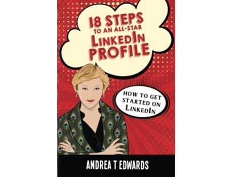 Livro 18 Steps to an AllStar LinkedIn Profile How to Get Started on LinkedIn de Andrea T Edwards (Inglês)