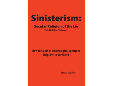 Livro Sinisterism Secular Religion Of The Lie How The Myth Of An Ideological Spectrum Helps Evil In Our World De Bruce Walker (inglês)