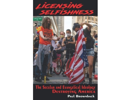 Livro Licensing Selfishness The Secular And Evangelical Ideology Destroying De Dr Paul Brownback (inglês)
