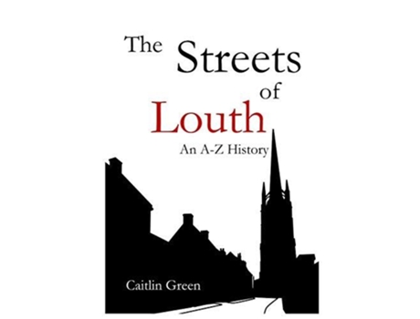 Livro The Streets of Louth An A–Z History de Caitlin Green (Inglês)