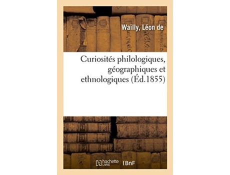 Livro curiosites philologiques, geographiques et ethnologiques de de wailly (francês)