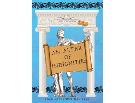 Livro An Altar of Indignities A Dramatic and Romantic Comedy of Ancient Rome and Athens de Adam Alexander Haviaras (Inglês)