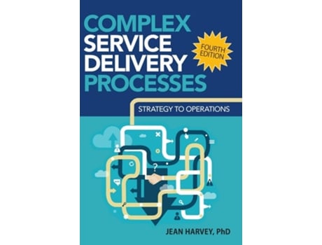 Livro Complex Service Delivery Processes Strategy to Operations de PhD Jean Harvey (Inglês - Capa Dura)