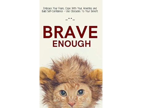 Livro Brave Enough Embrace Your Fears Cope With Your Anxieties and Build SelfConfidence Use Obstacles To Your Benefit de Zoe McKey (Inglês)