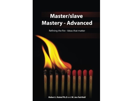 Livro Masterslave MasteryAdvanced Rekindling the fire ideas that matter de Robert J Rubel Phd e M Jen Fairfield (Inglês)