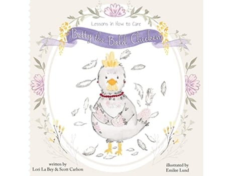 Livro Betty the Bald Chicken Lessons in How to Care de Lori La Bey e Scott Carlson (Inglês)