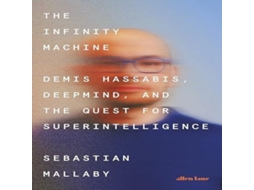 Livro The Infinity Machine Demis Hassabis DeepMind and the Quest for Superintelligence de Sebastian Mallaby (Inglês)