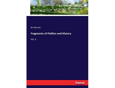 Livro Fragments of Politics and History Vol II de M Mercier Mercier (Inglês)