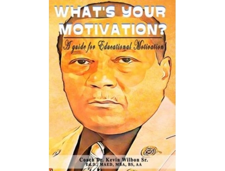Livro Whats Your Motivation A Guide For Educational Motivation De Dr Kevin Wilbon (inglês)