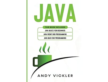 Livro Java This book includes Java Basics for Beginners Java Front End Programming Java Back End Programming de Andy Vickler (Inglês)