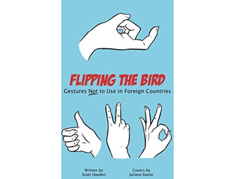 Livro Flipping the Bird Gestures Not to Use in Foreign Countries de Scott Hayden (Inglês)