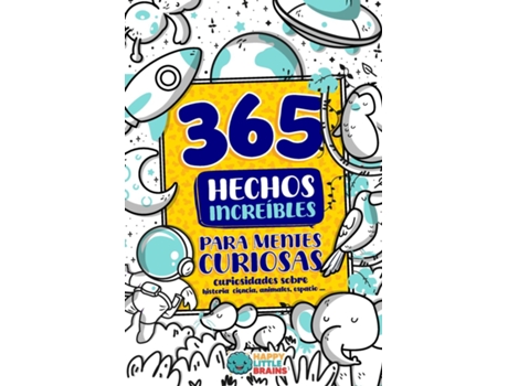 Livro 365 Hechos Increíbles para Mentes Curiosas Curiosidades sobre historia, ciencia, animales, espacio y más de Happy Little Brains (Inglês)
