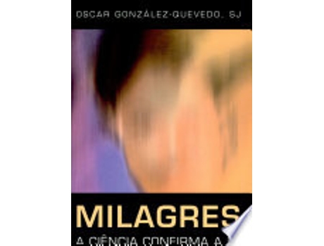 Livro Milagres. A Ciência Confirma A Fé de Oscar G.-quevedo (Português do Brasil)
