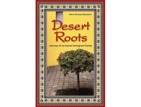 Livro Desert Roots Journey Of An Iranian Immigrant Family De Mitra Karbassi Shavarini (inglês)