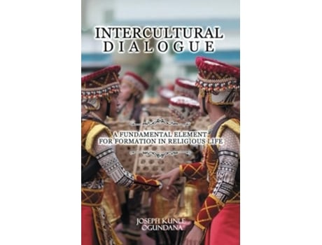 Livro Intercultural Dialogue A Fundamental Element for Formation in Religious Life de Joseph Kunle OGUNDANA (Inglês)