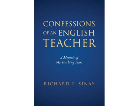 Livro Confessions of An English Teacher A Memoir of My Teaching Years de Richard P Sinay (Inglês)