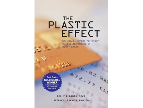 Livro The Plastic Effect How Urban Legends Influence the Use and Misuse of Credit Cards de Polly A Bauer Stephen Lesavich (Inglês)