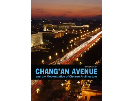 Livro Changan Avenue and the Modernization of Chinese Architecture de Shuishan Yu (Inglês - Capa Dura)