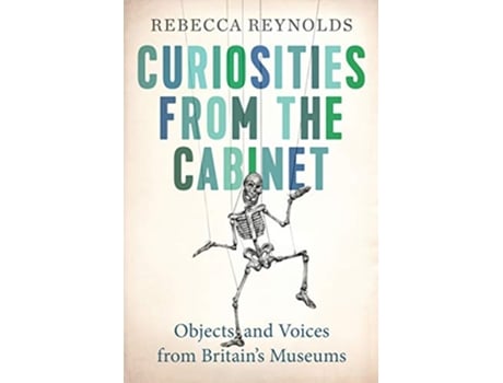 Livro Curiosities from the Cabinet Objects and Voices from Britains Museums de Rebecca Reynolds (Inglês)