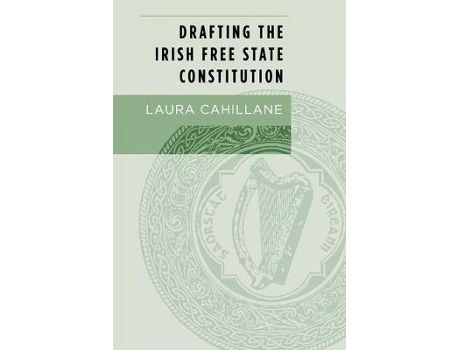 Livro drafting the irish free state constitution de laura cahillane (inglês)