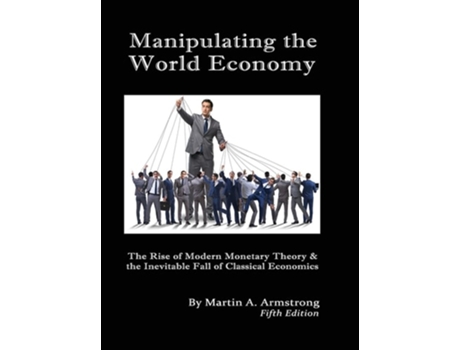 Livro Manipulating The World Economy De Martin A Armstrong (inglês - Capa Dura)