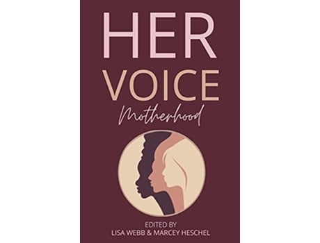 Livro Her Voice Motherhood de Lisa Webb e Marcey Heschel (Inglês)