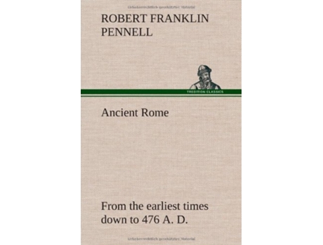 Livro Ancient Rome from the earliest times down to 476 A D de Robert Franklin Pennell (Inglês - Capa Dura)