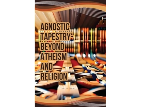 Livro Agnostic Tapestry-Beyond Atheism and Religion de Thalia Frami (Inglês)